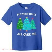 Put Your Balls All Over Me Christmas Tree Toddler T-Shirt thumb 0