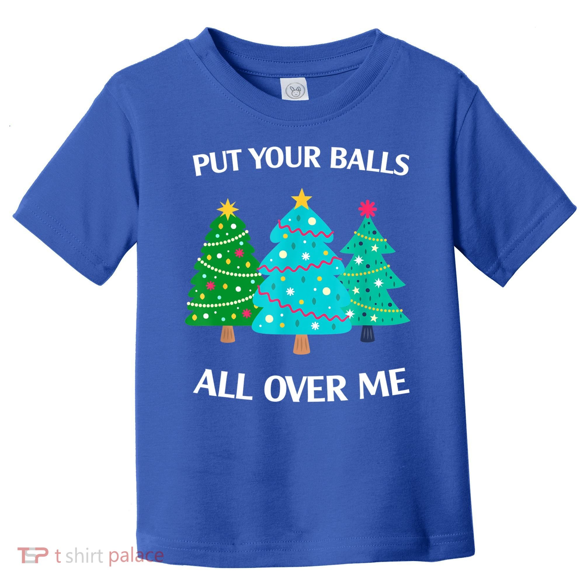 Put Your Balls All Over Me Christmas Tree Toddler T-Shirt
