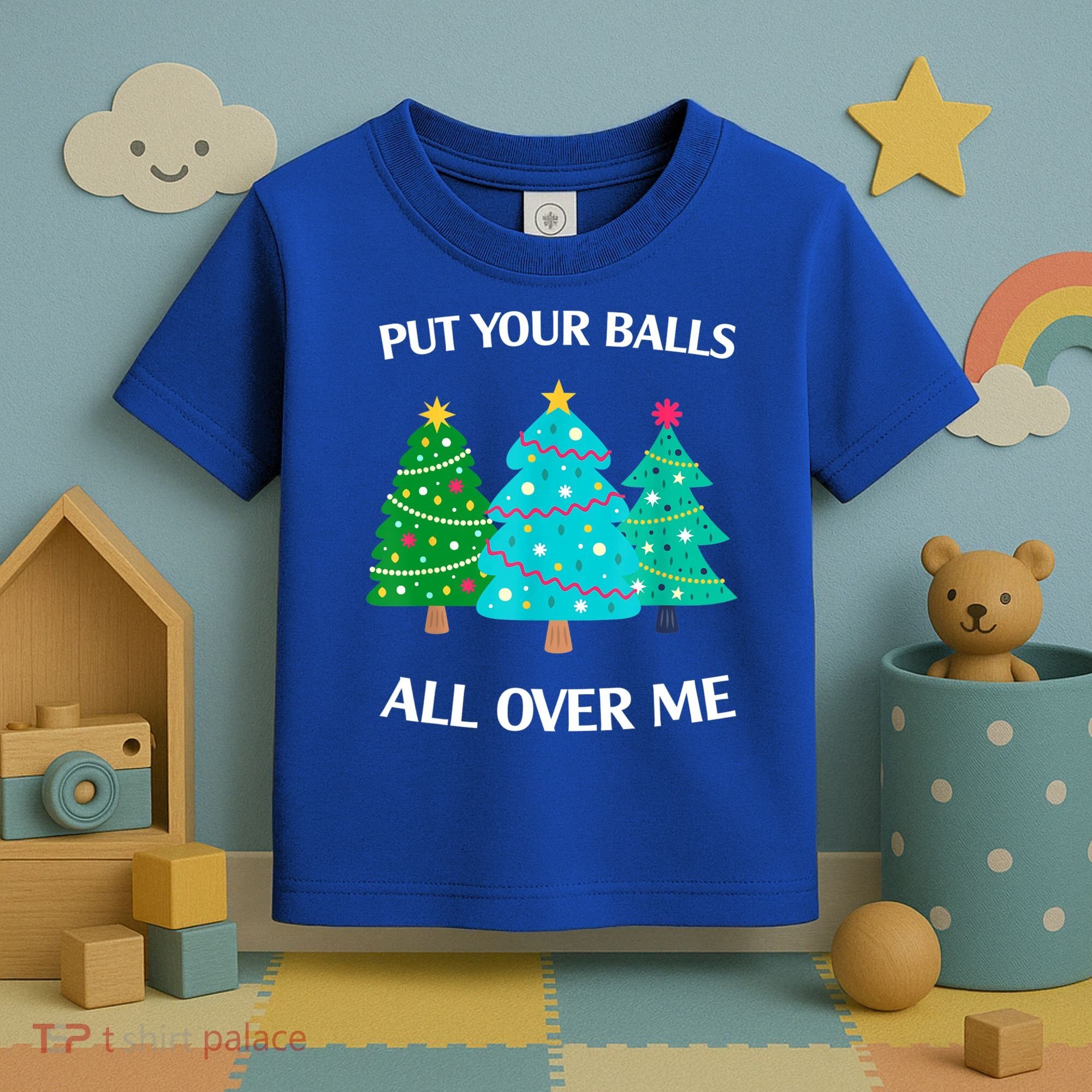 Put Your Balls All Over Me Christmas Tree Toddler T-Shirt