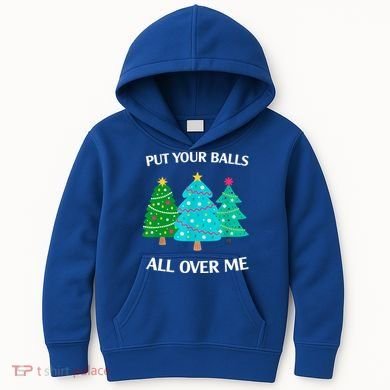 Put Your Balls All Over Me Christmas Tree Kids Hoodie