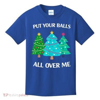 Put Your Balls All Over Me Christmas Tree Kids T-Shirt