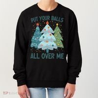 Put Your Balls All Over Me , Funny Christmas Women's Sweatshirt thumb 0