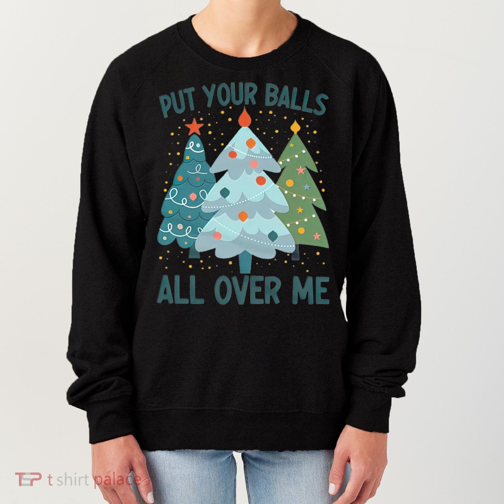 Put Your Balls All Over Me , Funny Christmas Women's Sweatshirt