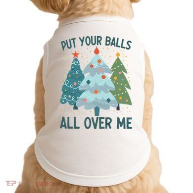 Put Your Balls All Over Me , Funny Christmas Doggie Tank