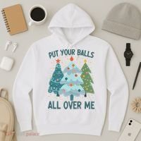Put Your Balls All Over Me , Funny Christmas Hoodie thumb 3