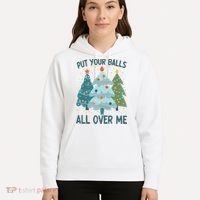 Put Your Balls All Over Me , Funny Christmas Hoodie thumb 5