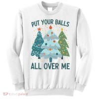Put Your Balls All Over Me , Funny Christmas Sweatshirt thumb 0