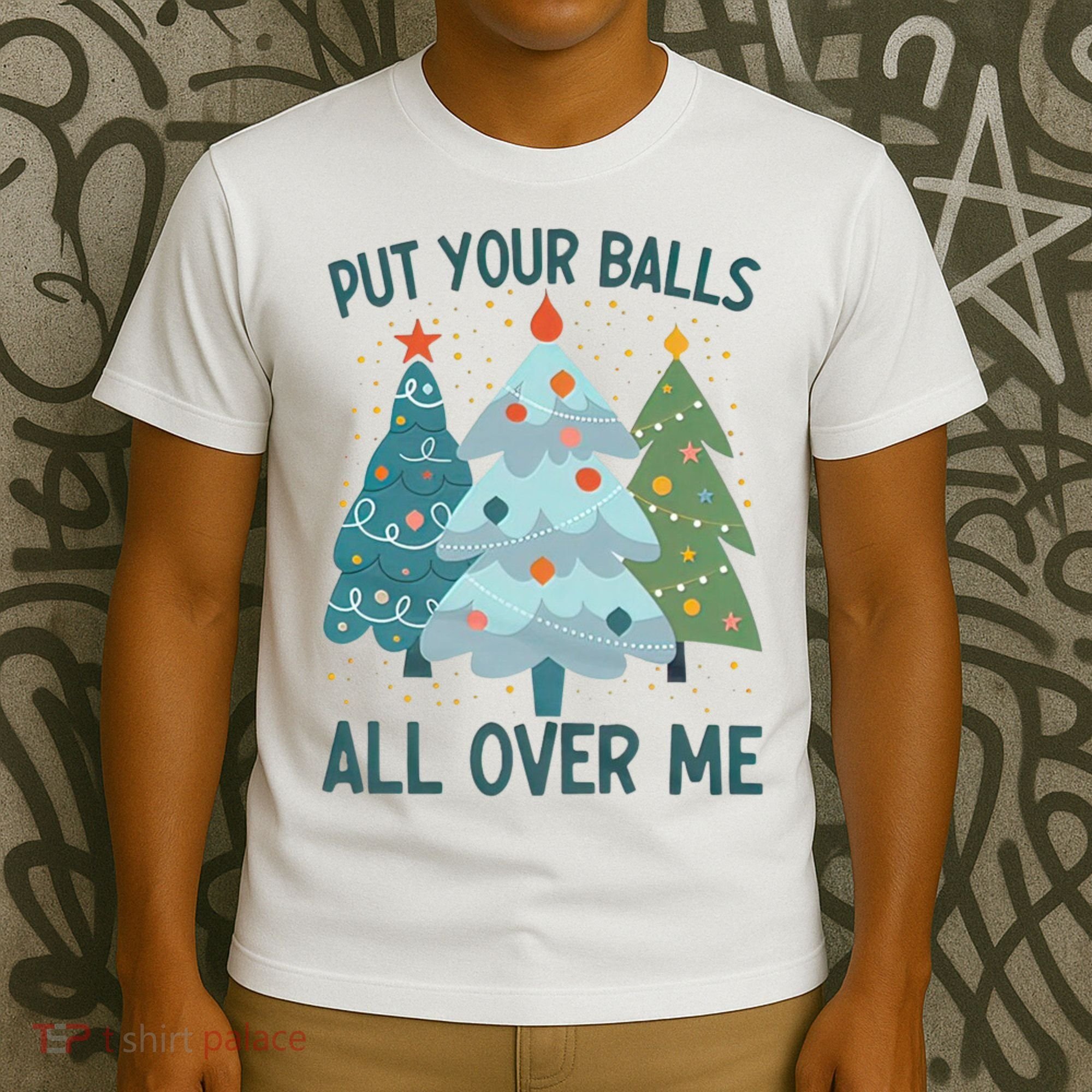 Put Your Balls All Over Me , Funny Christmas T-Shirt