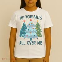 Put Your Balls All Over Me , Funny Christmas T-Shirt thumb 4