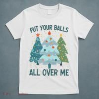 Put Your Balls All Over Me , Funny Christmas T-Shirt thumb 5