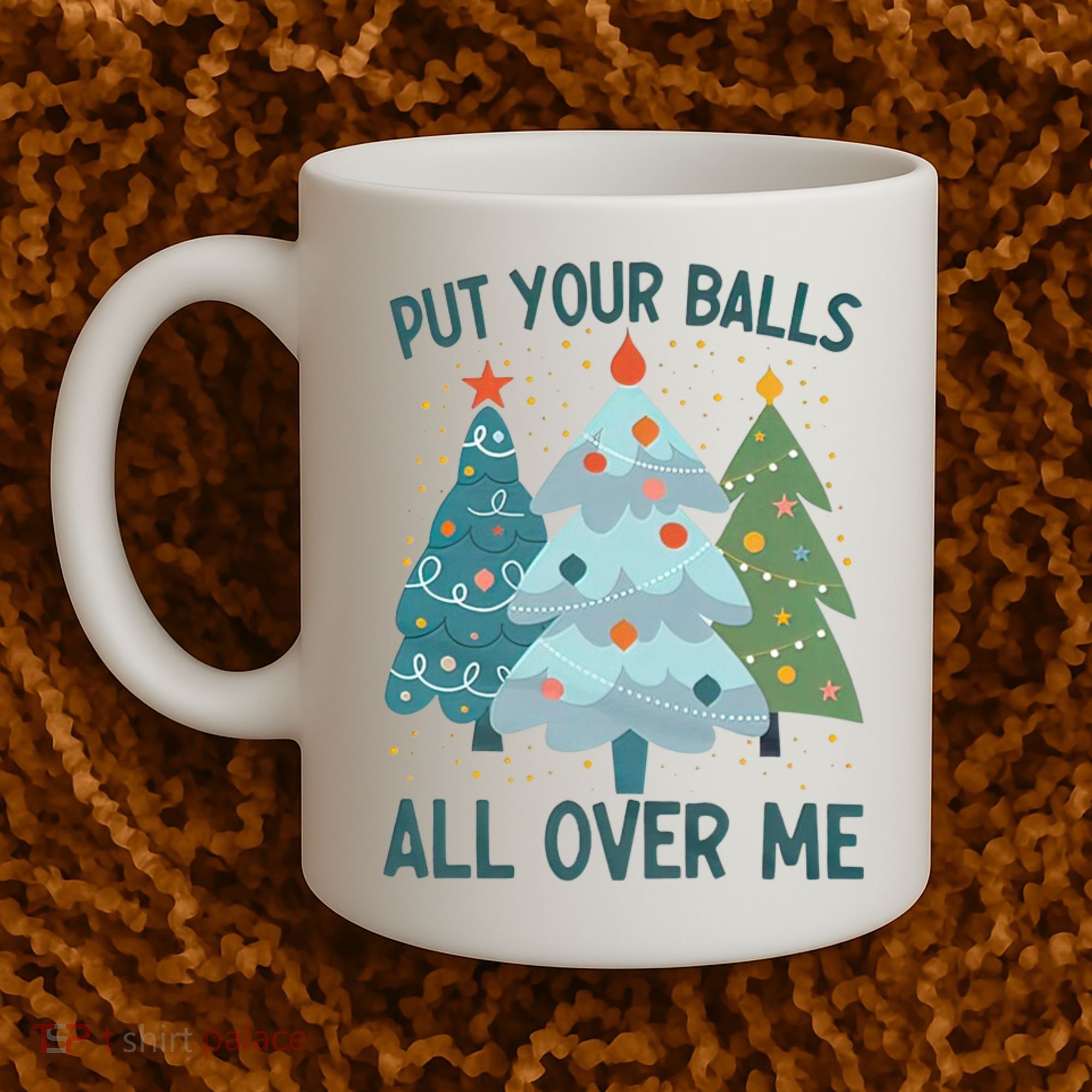Put Your Balls All Over Me , Funny Christmas Coffee Mug