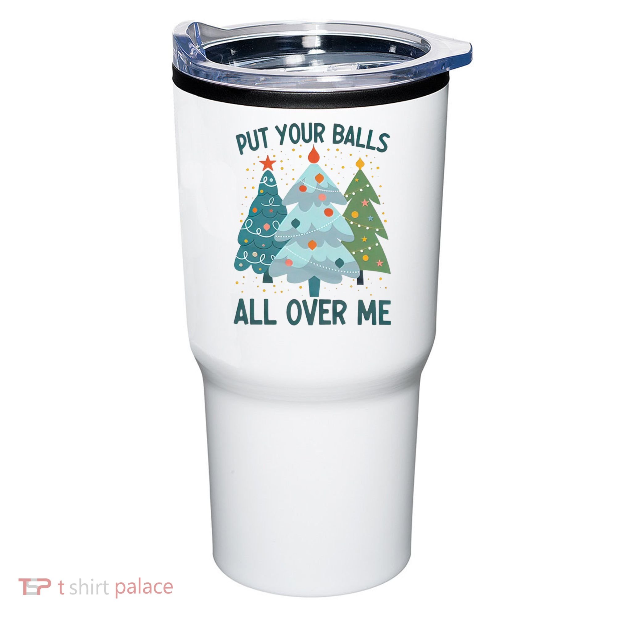 Put Your Balls All Over Me , Funny Christmas Tumbler