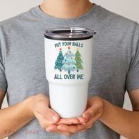 Put Your Balls All Over Me , Funny Christmas Tumbler thumb 2