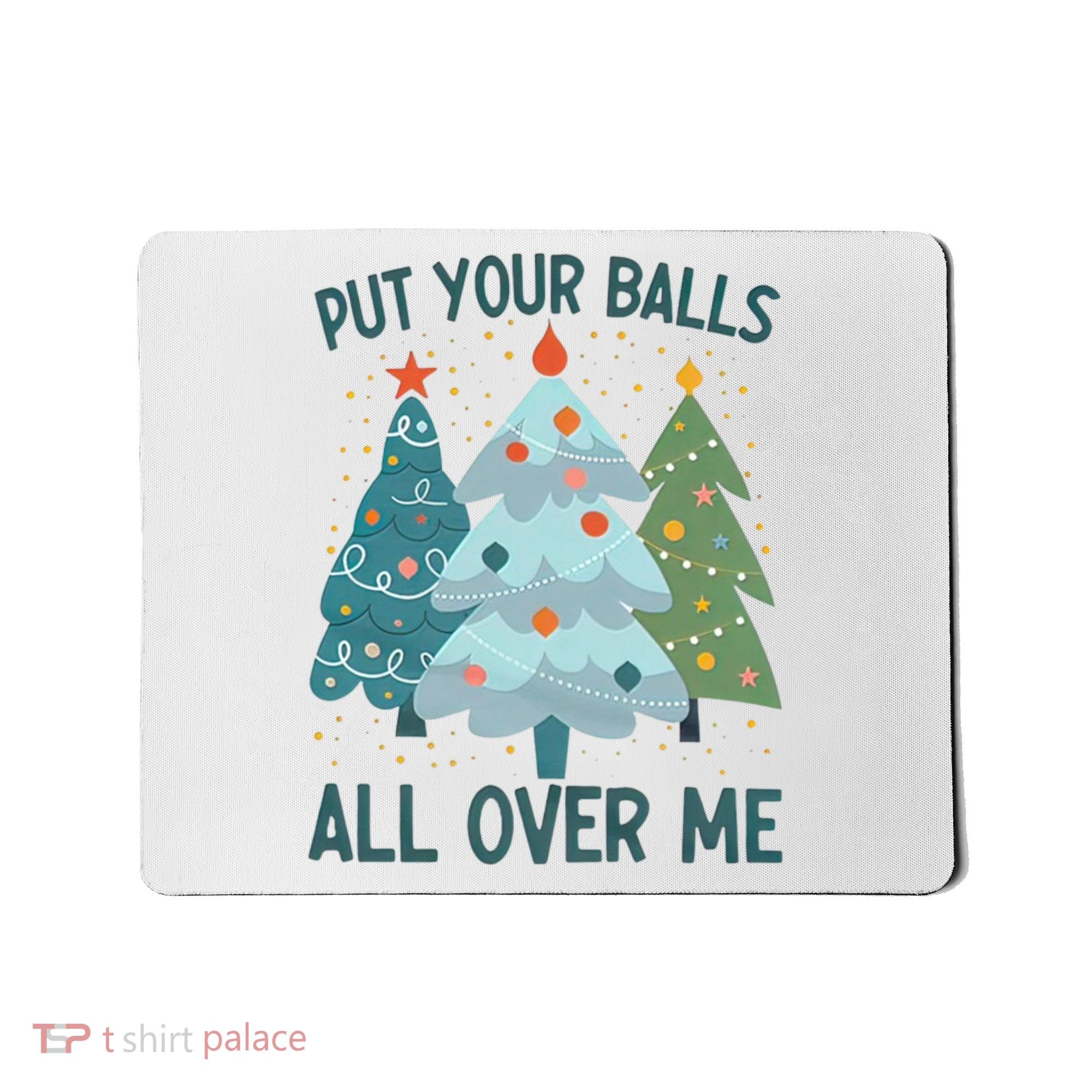 Put Your Balls All Over Me , Funny Christmas Mousepad