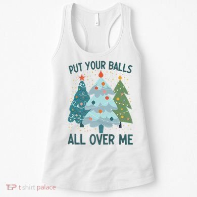 Put Your Balls All Over Me , Funny Christmas Women's Tank Top