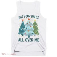 Put Your Balls All Over Me , Funny Christmas Tank Top thumb 0