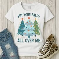 Put Your Balls All Over Me , Funny Christmas Women's T-Shirt thumb 3