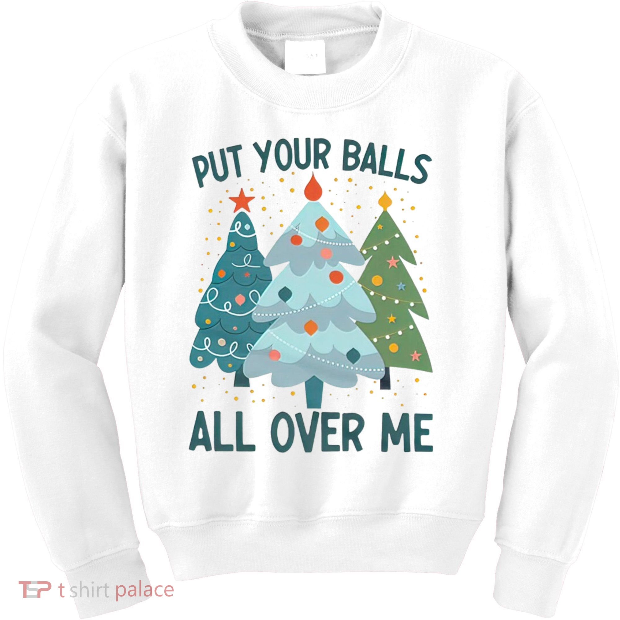 Put Your Balls All Over Me , Funny Christmas Kids Sweatshirt