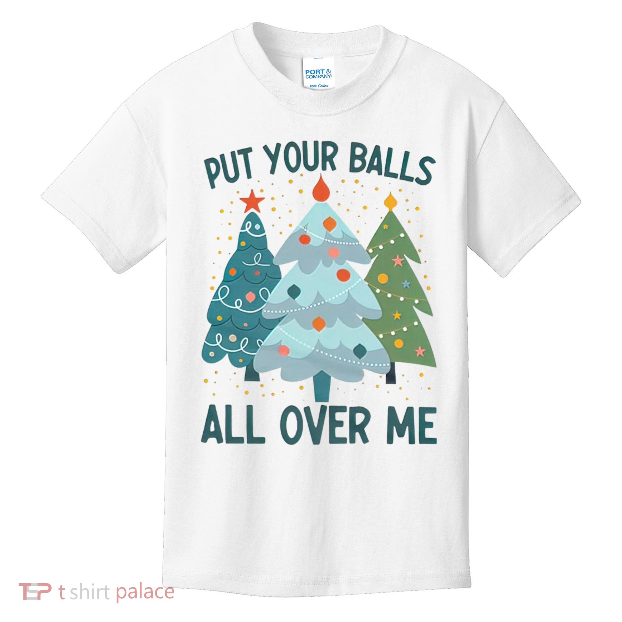 Put Your Balls All Over Me , Funny Christmas Kids T-Shirt