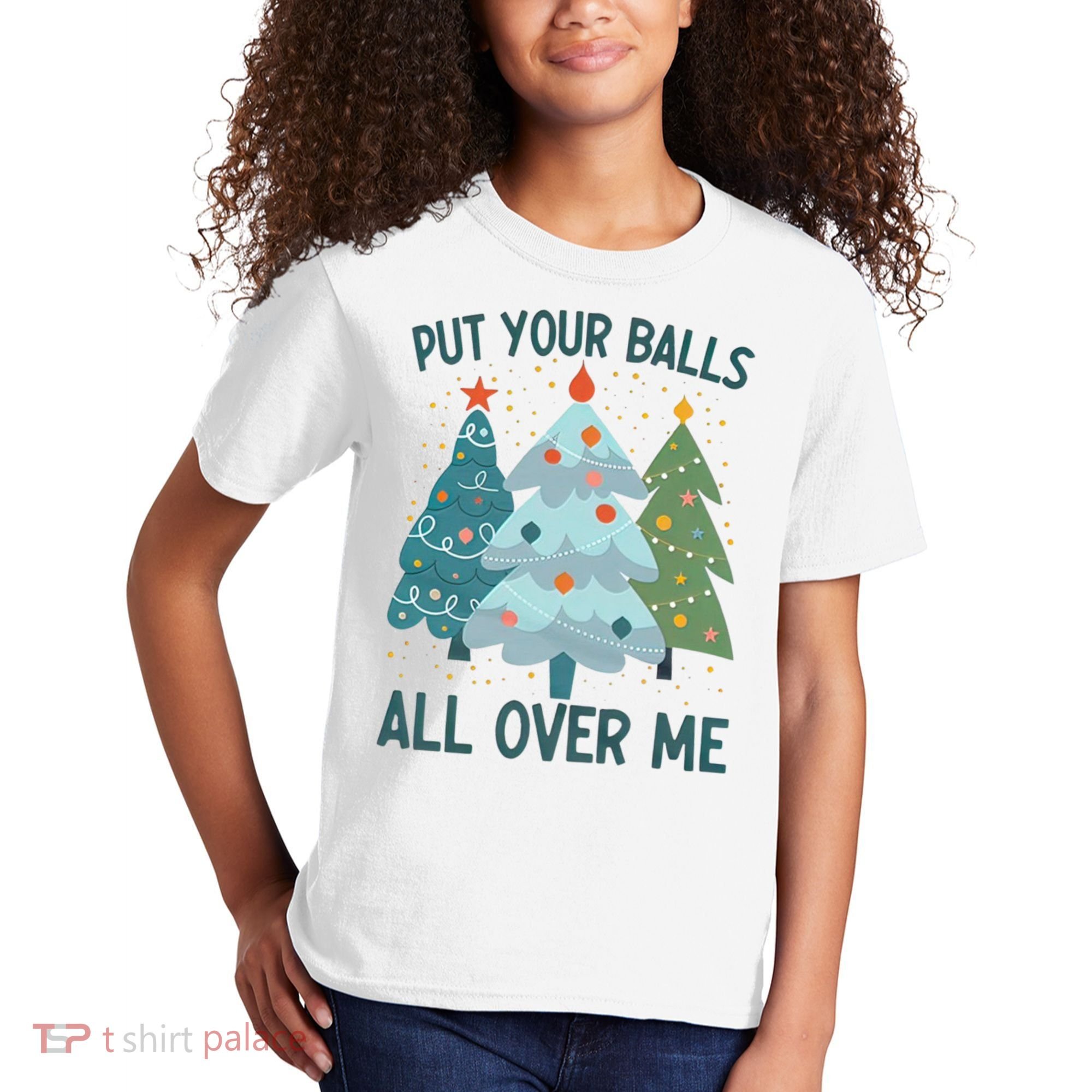 Put Your Balls All Over Me , Funny Christmas Kids T-Shirt