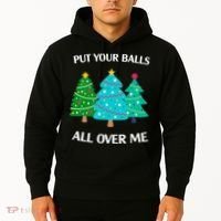 Put Your Balls All Over Me Funny Christmas Trees Xmas Hoodie thumb 2