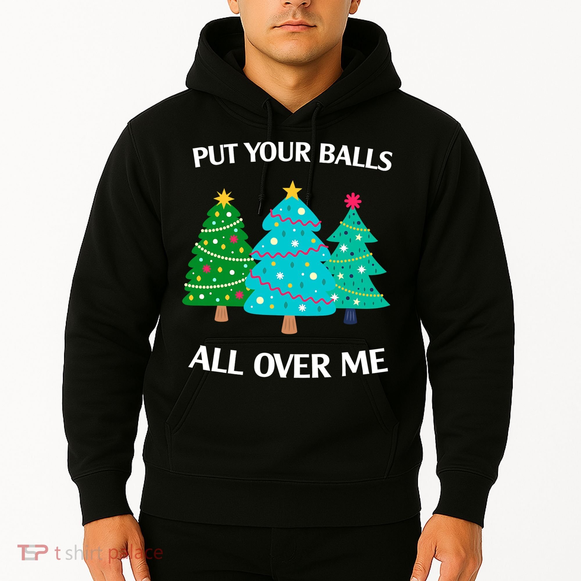 Put Your Balls All Over Me Funny Christmas Trees Xmas Hoodie