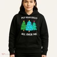 Put Your Balls All Over Me Funny Christmas Trees Xmas Hoodie thumb 5