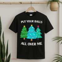 Put Your Balls All Over Me Funny Christmas Trees Xmas T-Shirt thumb 2