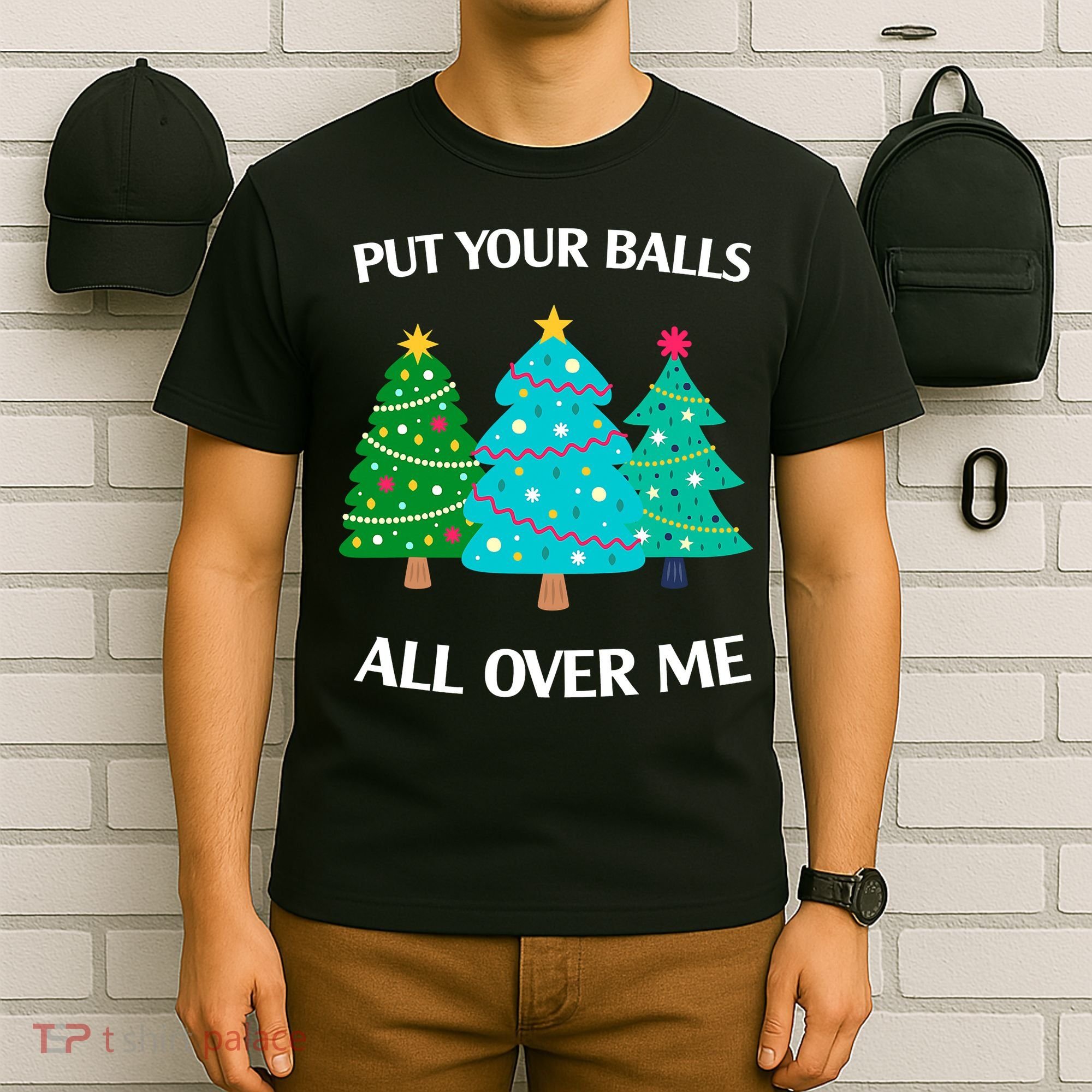 Put Your Balls All Over Me Funny Christmas Trees Xmas T-Shirt