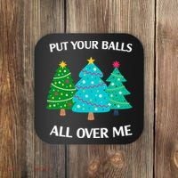 Put Your Balls All Over Me Funny Christmas Trees Xmas Coaster thumb 0