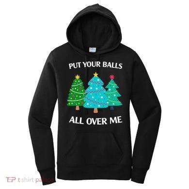 Put Your Balls All Over Me Funny Christmas Trees Xmas Women's Hoodie