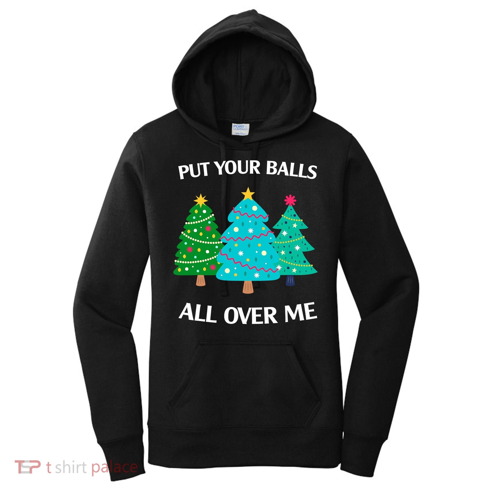 Put Your Balls All Over Me Funny Christmas Trees Xmas Women's Hoodie