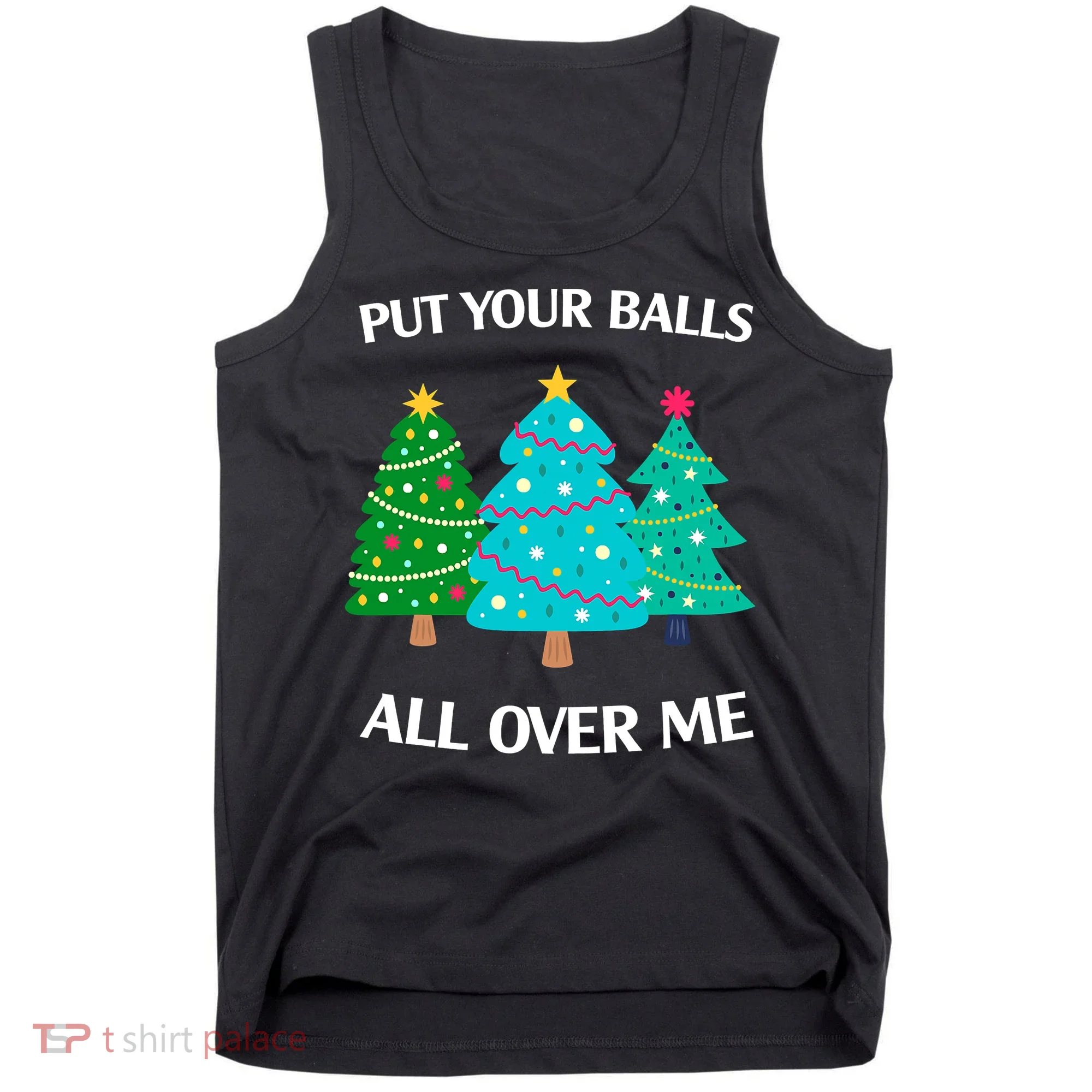 Put Your Balls All Over Me Funny Christmas Trees Xmas Tank Top