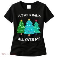 Put Your Balls All Over Me Funny Christmas Trees Xmas Women's T-Shirt thumb 0