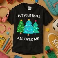 Put Your Balls All Over Me Funny Christmas Trees Xmas Kids T-Shirt thumb 3
