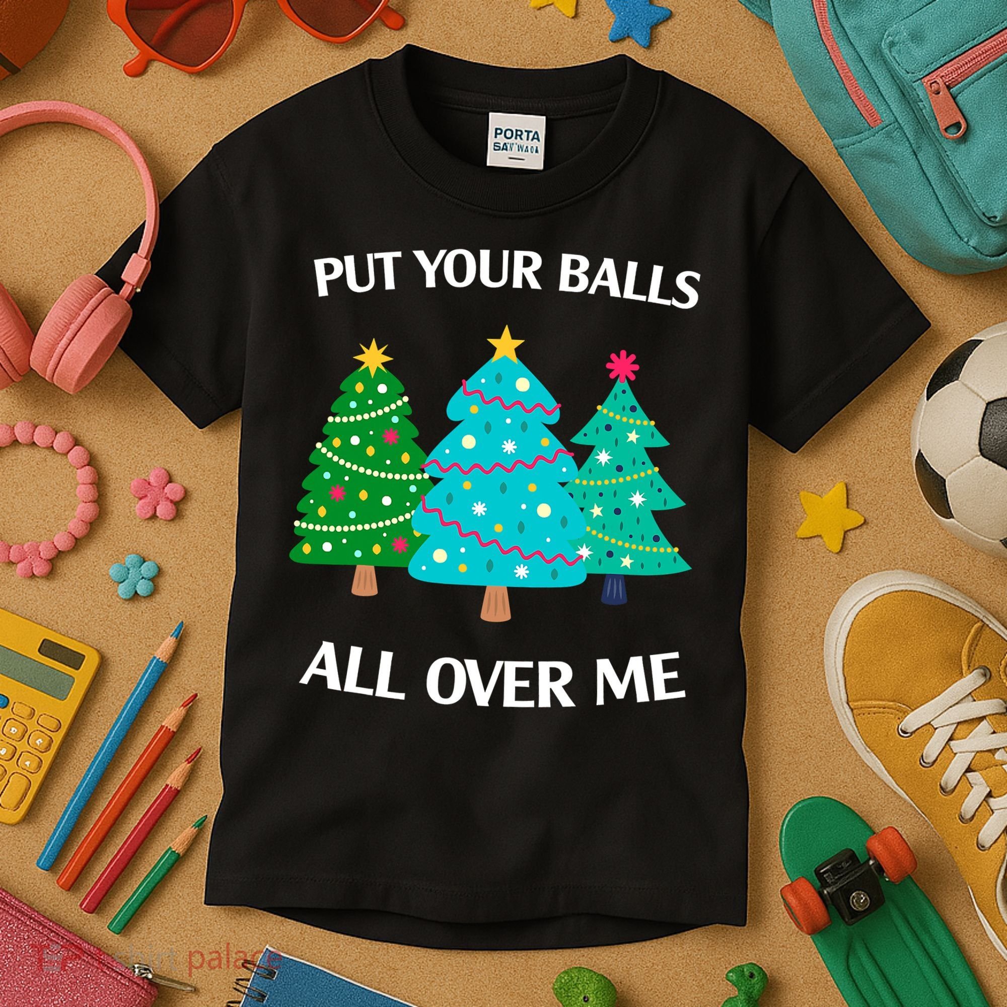 Put Your Balls All Over Me Funny Christmas Trees Xmas Kids T-Shirt