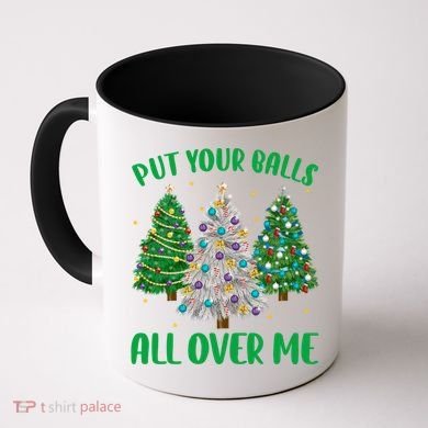 Put Your Balls All Over Me Funny Christmas Tree Holidays Gift Coffee Mug