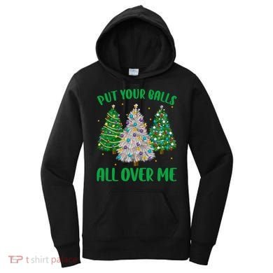 Put Your Balls All Over Me Funny Christmas Tree Holidays Gift Women's Hoodie