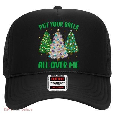 Put Your Balls All Over Me Funny Christmas Tree Holidays Gift Hat