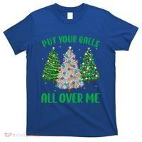Put Your Balls All Over Me Funny Christmas Tree Holidays Gift T-Shirt thumb 0