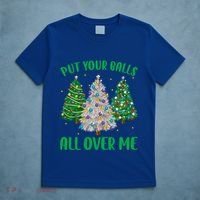 Put Your Balls All Over Me Funny Christmas Tree Holidays Gift T-Shirt thumb 5