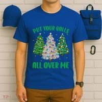 Put Your Balls All Over Me Funny Christmas Tree Holidays Gift T-Shirt thumb 6
