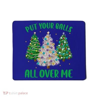 Put Your Balls All Over Me Funny Christmas Tree Holidays Gift Mousepad