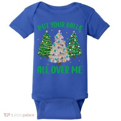Put Your Balls All Over Me Funny Christmas Tree Holidays Gift Baby Bodysuit