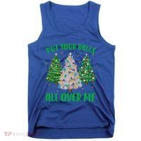 Put Your Balls All Over Me Funny Christmas Tree Holidays Gift Tank Top thumb 0