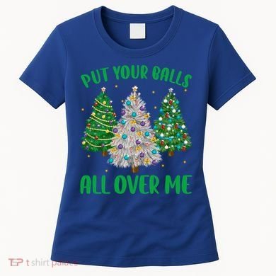 Put Your Balls All Over Me Funny Christmas Tree Holidays Gift Women's T-Shirt