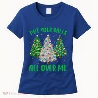 Put Your Balls All Over Me Funny Christmas Tree Holidays Gift Women's T-Shirt thumb 0