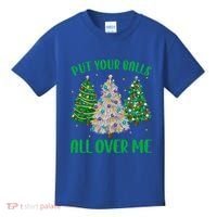 Put Your Balls All Over Me Funny Christmas Tree Holidays Gift Kids T-Shirt thumb 0