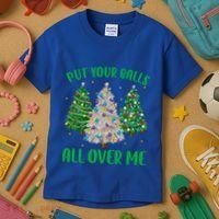 Put Your Balls All Over Me Funny Christmas Tree Holidays Gift Kids T-Shirt thumb 3