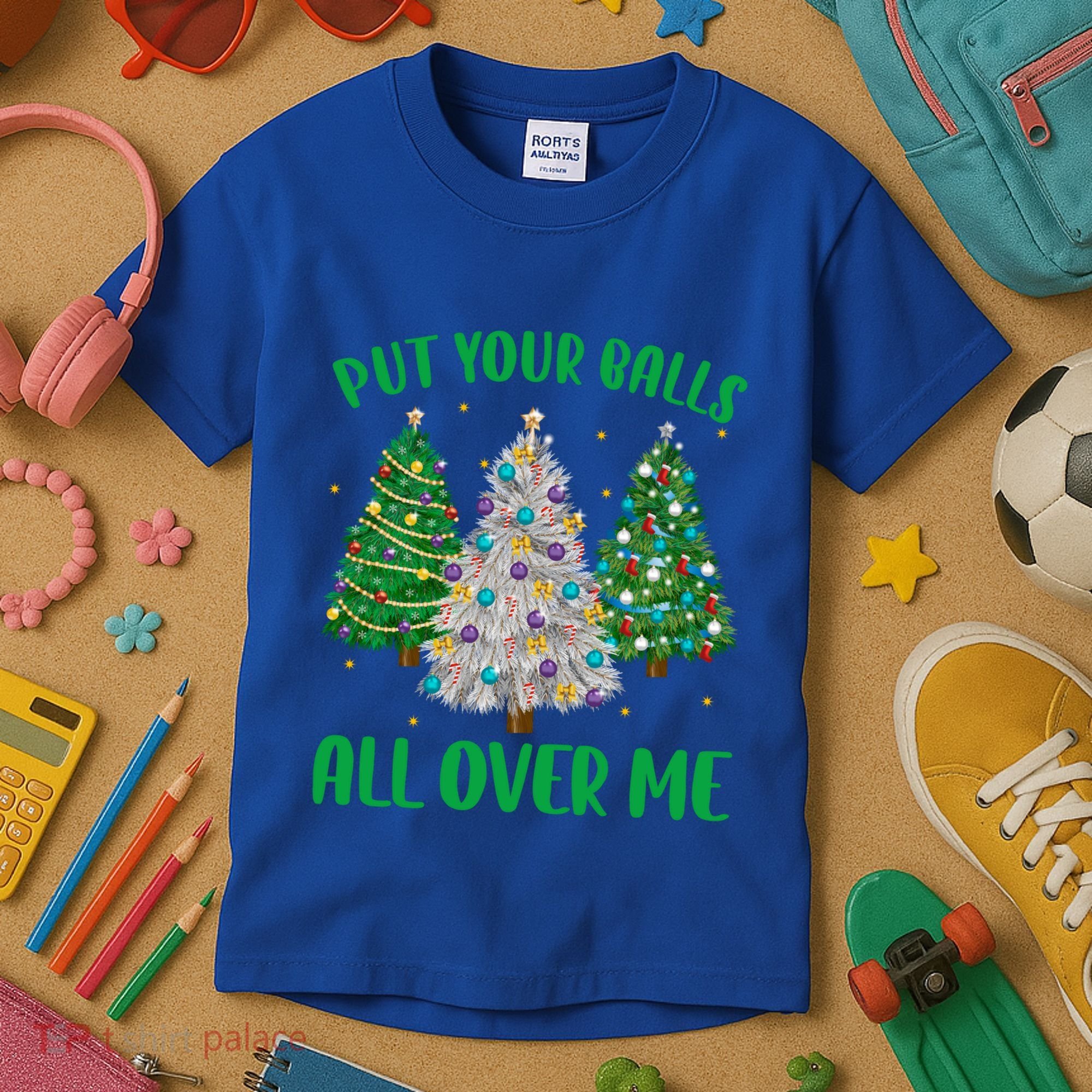 Put Your Balls All Over Me Funny Christmas Tree Holidays Gift Kids T-Shirt